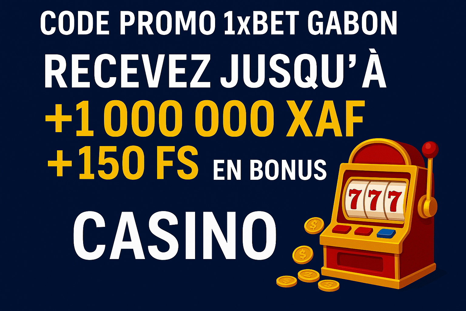 Code promo 1xbet Gabon casino - recevez jusqu'à 1 000 000 XAF en bonus +150 FS