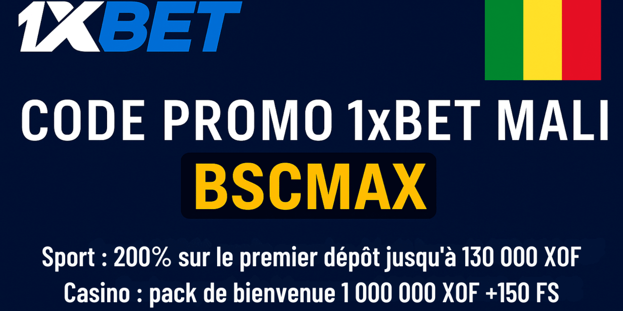 Code promo 1xBet Mali 2025 BSCMAX : Bonus 130 000 XOF ou 1 000 000 XOF + 150 FS pour le casino