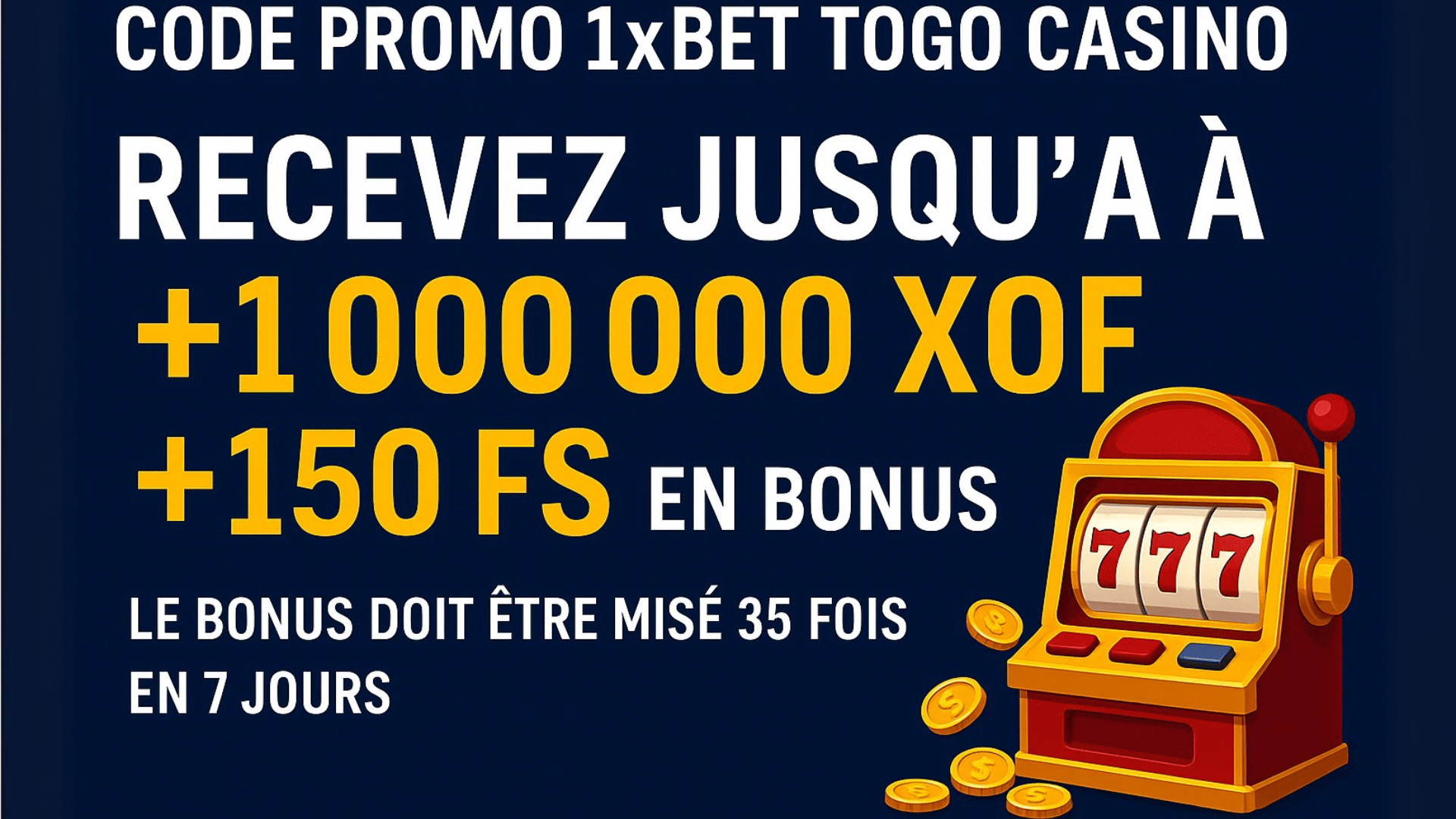 Code promo 1xBet Togo Casino BSCMAX : bonus jusqu'à 1 000 000 XOF et 150 free spins, wagering 35x en 7 jours.