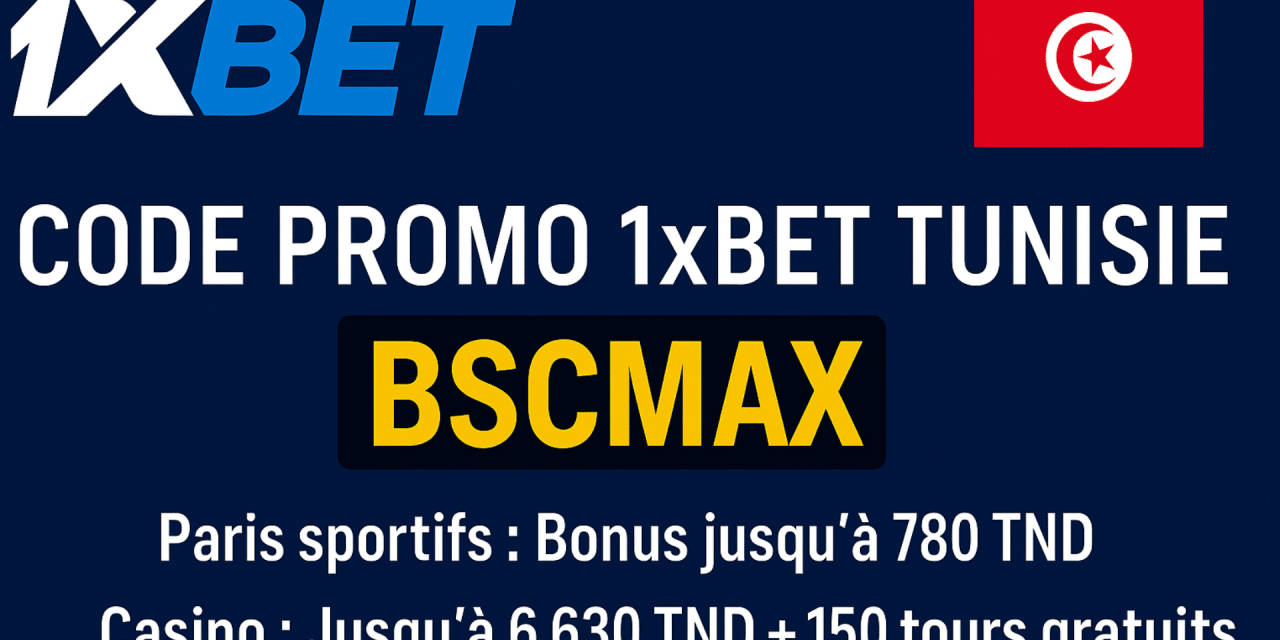 Code promo 1xBet Tunisie BSCMAX : 780 TND en paris sportifs ou 6 630 TND + 150 TG casino en Septembre 2025
