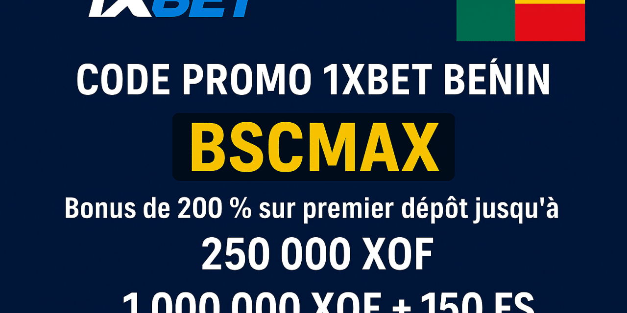 Code promo 1xBet Bénin 2025 BSCMAX : jusqu’à 1 250 000 XOF de bonus de bienvenue