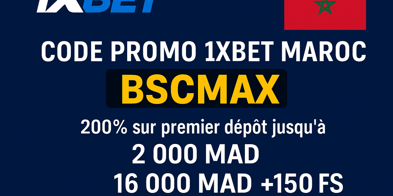 Code promo 1xBet Maroc BSCMAX : Jusqu’à 16 000 MAD de bonus en 2025