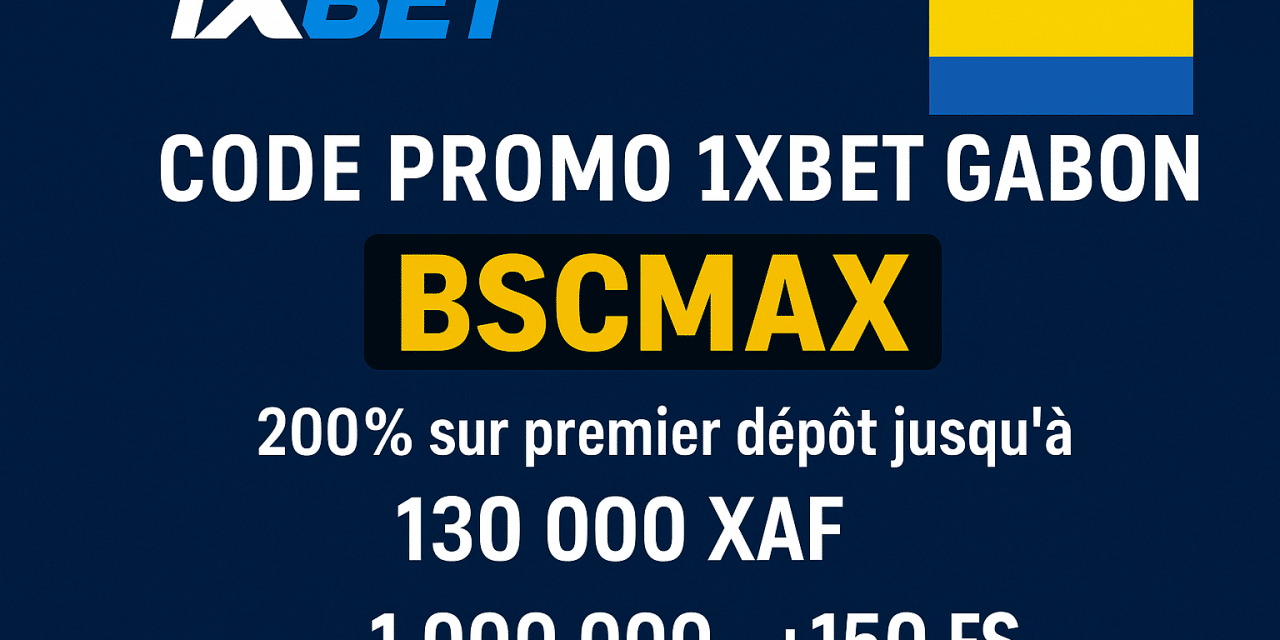 Code promo 1xBet Gabon BSCMAX : 130 000 XAF de bonus et 1 000 000 XAF sur le casino en Septembre 2025